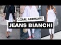 Come abbinare jeans bianchi