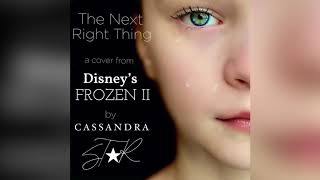 The Next Right Thing ( from Disney&#39;s FROZEN II ) ..... cover by Cassandra Star