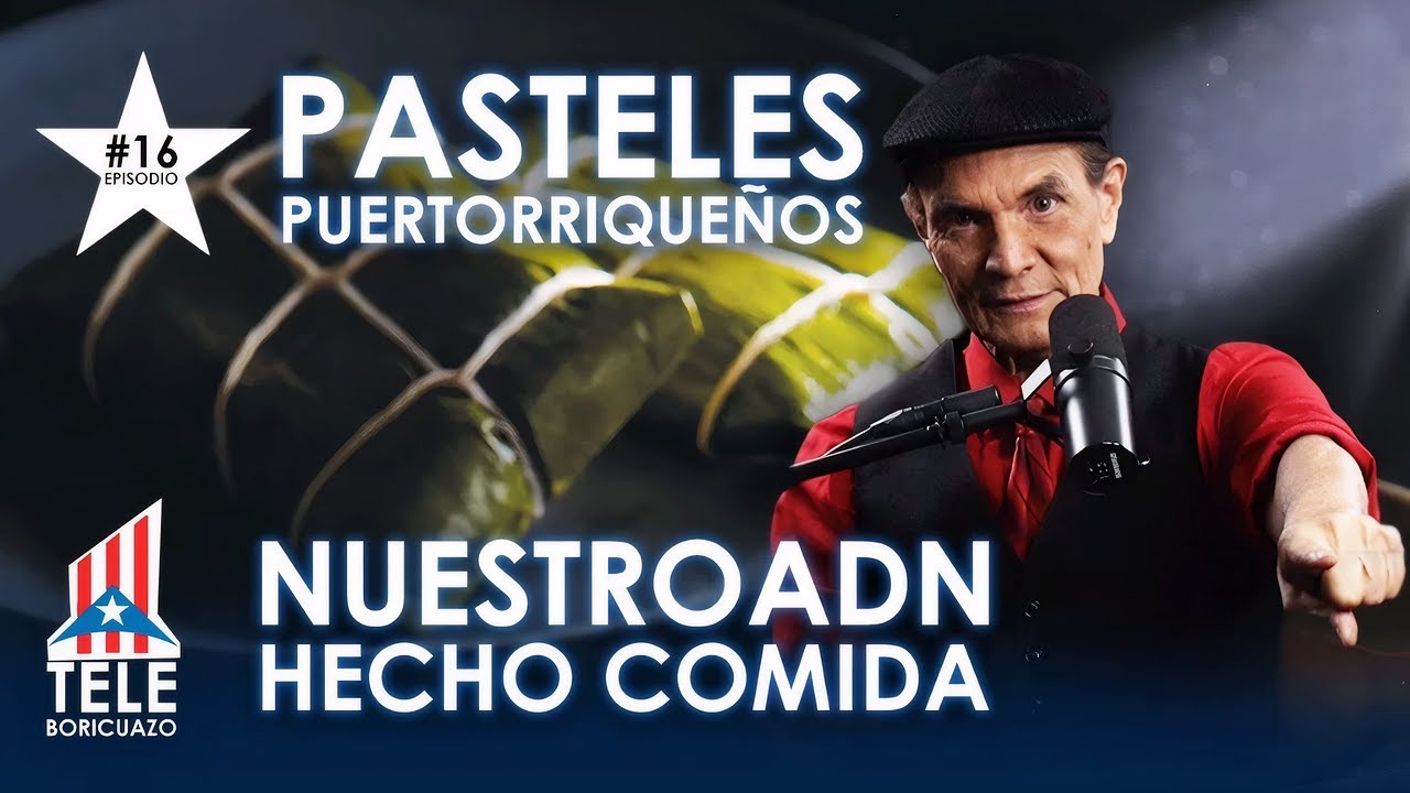LOS PASTELES PUERTORRIQUEÑOS: NUESTRO ADN HECHO COMIDA (TELEBORICUAZO #16)