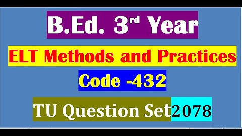 TU Question Set -2078 /ELT Methods and Practices-432/B.Ed. 3rd Year