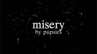 misery - pupsies [lyrics]