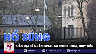 Nổ súng gần Đại sứ quán Israel tại Stockholm, Thụy Điển - Tin Thế giới - VNews