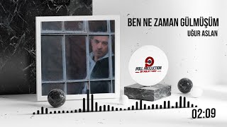 Uğur Aslan - Ben Ne Zaman Gülmüşüm  Resimi