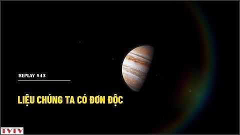 [REPLAY#43] Liệu chúng ta có đơn độc? | Thư Viện Thiên Văn