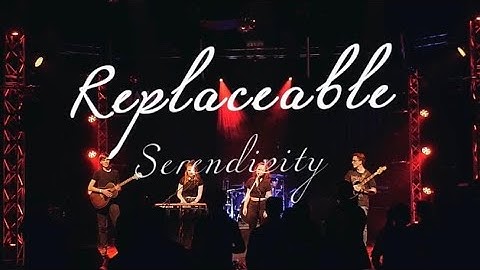 SERENDIPITY - Replaceable (Official Live Video)