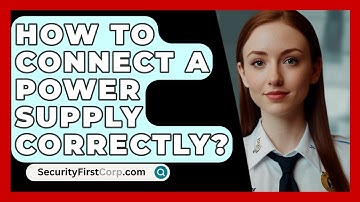 How To Connect A Power Supply Correctly? - SecurityFirstCorp.com