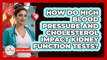How Do High Blood Pressure And Cholesterol Impact Kidney Function Tests?