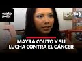 Cuarto Poder: Mayra Couto, la popular Grace reveló que lucha contra el cáncer