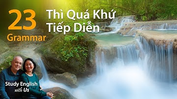 Văn Phạm 23: Thì Quá Khứ Tiếp Diễn - Past Continuous Tense