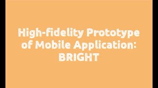 High-Fidelity Prototype of Mobile Application : BRIGHT