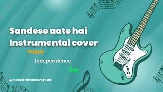 Independence Day special Sandese aate hai /guitar instrumental cover