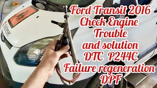 Ford Transit 2016 Check Engine Light Fix! DTC P244C – DPF Regeneration Failure Solution