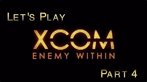 Lets Play - XCOM Enemy Within *Ironman* (Part 4)