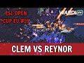 Clem vs Reynor - RIVALRY RETURNS! ESL Open Cup EU #19 (TvZ)