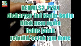 REDMI S2 is totally dead, hardbrick, hardware, CPU fix repair, CPU rebuild