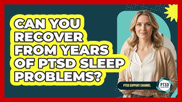 Can You Recover From Years Of PTSD Sleep Problems? - PTSD Support Channel