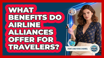 What Benefits Do Airline Alliances Offer For Travelers? - Points and Perks Channel