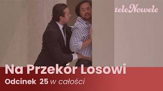 Na Przekór Losowi | Odcinek 25 | Cały Odcinek