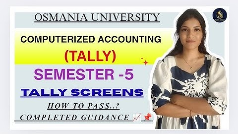 COMPUTERIZED ACCOUNTING  TALLY | SCREENS ? | SEM-5 OSMANIA UNIVERSITY ‎⁨@shivanipallela⁩  