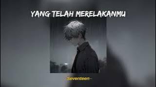 Yang Telah Merelakanmu - Seventeen (Speed Up, Reverb) TikTok Version