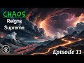 Episode 11: Chaos Reigns Supreme