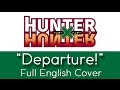 Hunter x Hunter - &quot;Departure!&quot; - Full English cover - by The Unknown Songbird