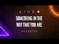 The Reign of Kindo - "Something In The Way That You Are" - Acoustic
