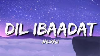 Dil Ibaadat Reprise (Lyrics) - JalRaj