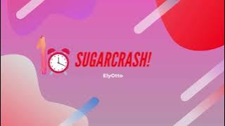 ElyOtto - SugarCrash! (1 HOUR LOOP)