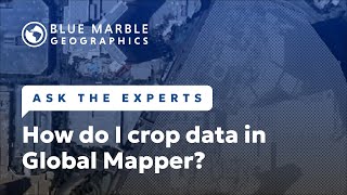 Ask The Experts: How do I crop data in Global Mapper?