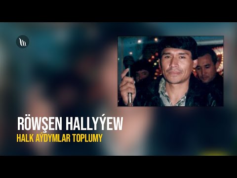 Röwşen Hallyýew - Halk aýdymlar toplumy