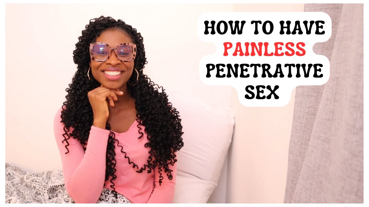 HOW TO HAVE PAINLESS PENETRATIVE SEX || Vaginismus & Dyspareunia - YouTube