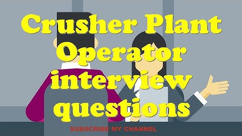 Crusher Plant Operator interview questions