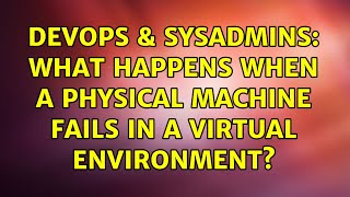 DevOps & SysAdmins: What happens when a physical machine fails in a virtual environment?