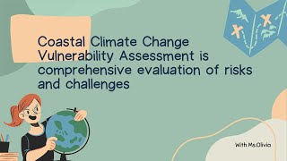 Coastal Climate Change Vulnerability Assessment is comprehensive evaluation of risks and challenges