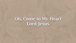 Oh, Come to My Heart Lord Jesus - H 1060