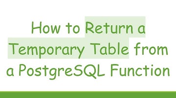 How to Return a Temporary Table from a PostgreSQL Function