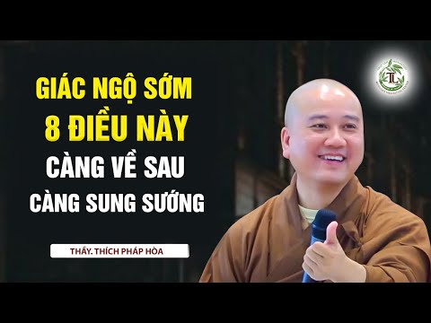 Giác ngộ sớm 8 điều này, càng về sau càng sung sướng - Thầy Thích Pháp Hòa