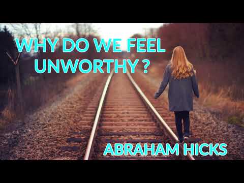 WHY DO WE FEEL UNWORTHY? ~ ABRAHAM HICKS // LAW OF ATTRACTION