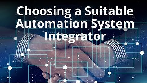 How to Choose a  Suitable System Integrator for Your Project