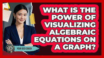 What Is The Power Of Visualizing Algebraic Equations On A Graph? - Your GED Coach