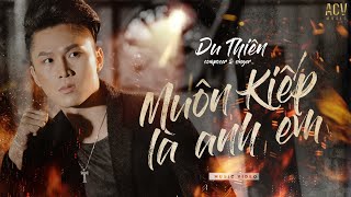 MUÔN KIẾP LÀ ANH EM - DU THIÊN  [OFFICIAL MUSIC VIDEO] chords