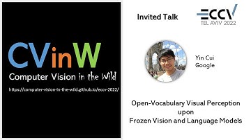 Open-Vocabulary Visual Perception upon Frozen Vision and Language Models (Yin Cui, Google)