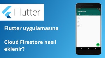 Flutter mobile uygulamasına Firebase/Firestore nasıl eklenir?