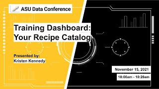 Training dashboard: Your recipe catalog - 2021 ASU Data Conference
