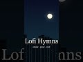 Lofi Hymns to study & pray
