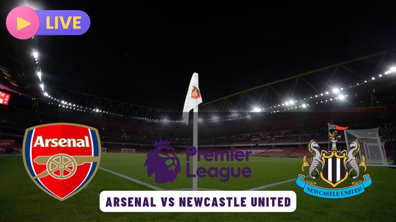 Arsenal Vs Newcastle United Live Match,Premier League Football EPL