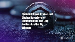 Chainlink News: Kraken Just Ditched LayerZero for Chainlink CCIP,