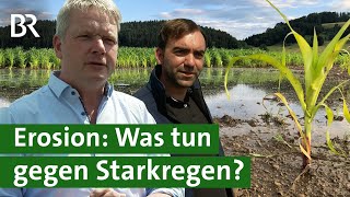 Immer mehr Starkregen: Acker schützen vor Erosion | Überschwemmung | Unser Land | BR