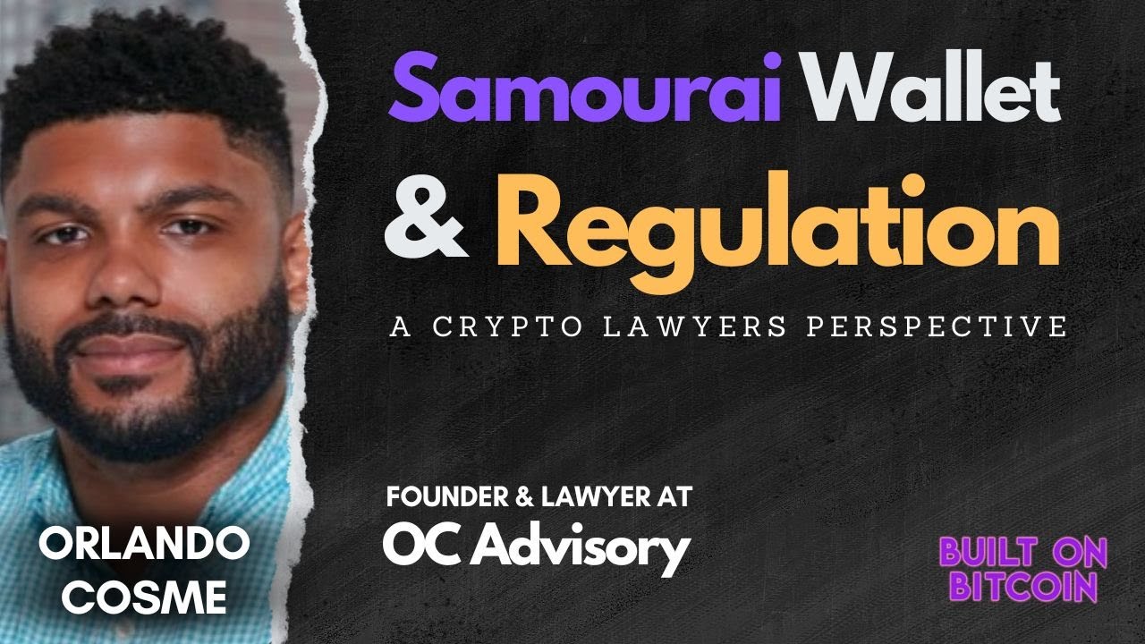 Samourai Wallet & Government Regulation with Orlando Cosme - Lawyer &  Founder @ OC Advisory